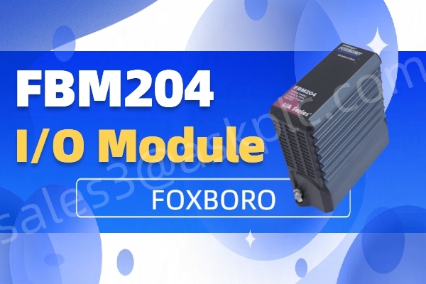Foxboro FBM204 E/A-Modul: Eine kompakte und zuverlässige Lösung für die industrielle Automatisierung