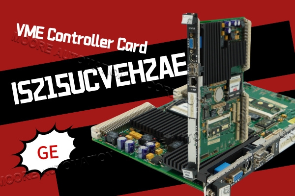 Detaillierte Analyse der GE IS215UCVEH2A VME-Steuerplatine: Hauptmerkmale und Anwendungswert